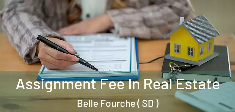  Assignment Fee In Real Estate Belle Fourche ( SD )