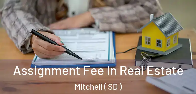  Assignment Fee In Real Estate Mitchell ( SD )