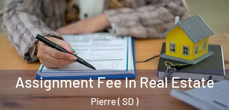  Assignment Fee In Real Estate Pierre ( SD )