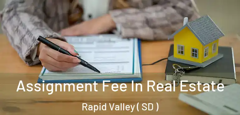  Assignment Fee In Real Estate Rapid Valley ( SD )