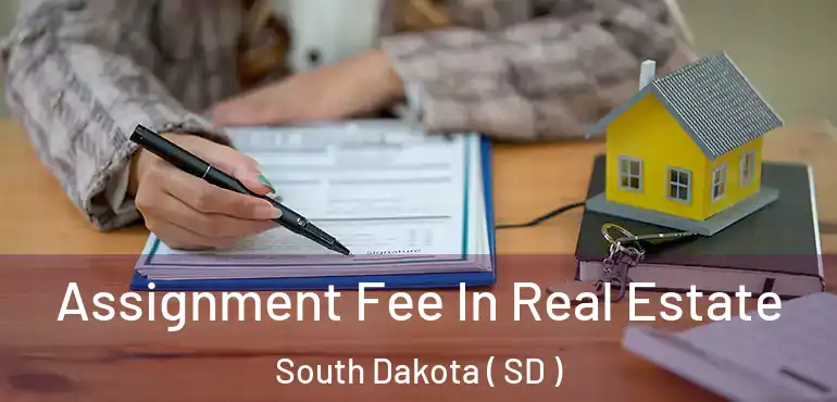  Assignment Fee In Real Estate South Dakota ( SD )