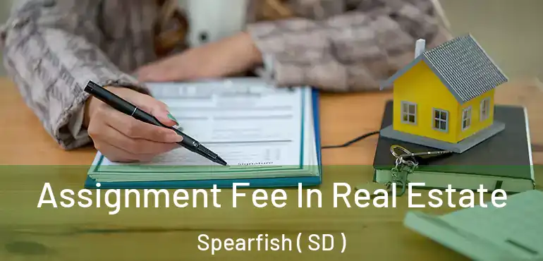  Assignment Fee In Real Estate Spearfish ( SD )