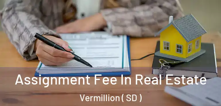  Assignment Fee In Real Estate Vermillion ( SD )