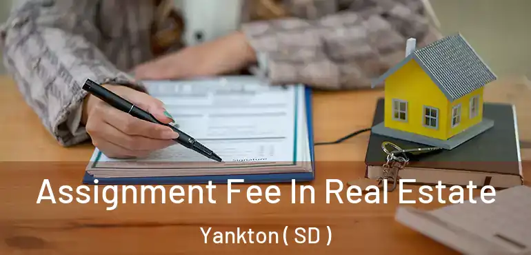  Assignment Fee In Real Estate Yankton ( SD )