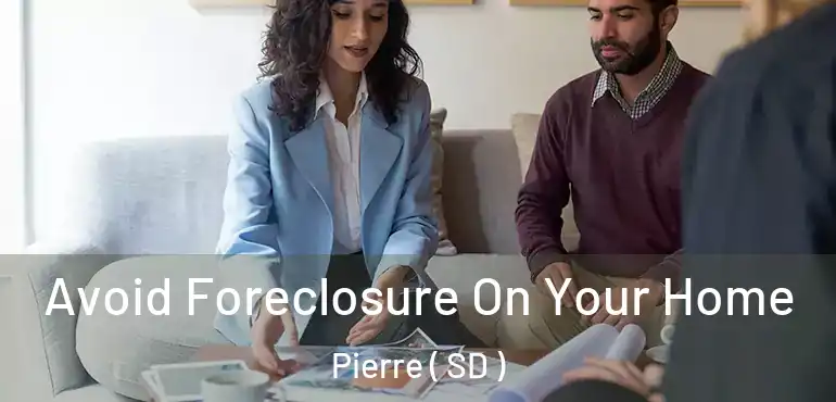  Avoid Foreclosure On Your Home Pierre ( SD )