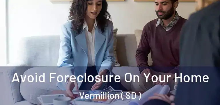  Avoid Foreclosure On Your Home Vermillion ( SD )