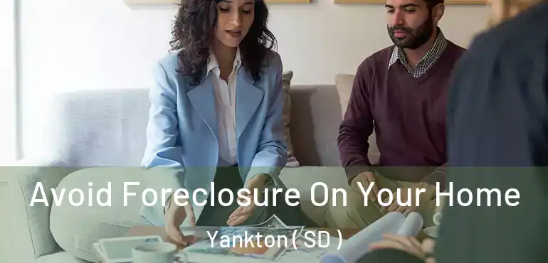  Avoid Foreclosure On Your Home Yankton ( SD )