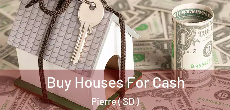  Buy Houses For Cash Pierre ( SD )