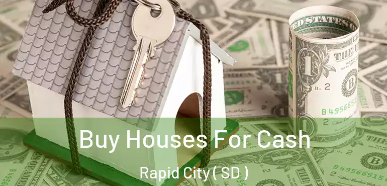  Buy Houses For Cash Rapid City ( SD )