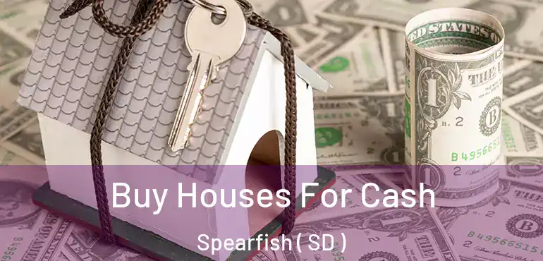  Buy Houses For Cash Spearfish ( SD )