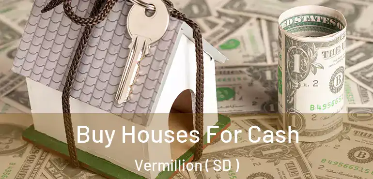  Buy Houses For Cash Vermillion ( SD )