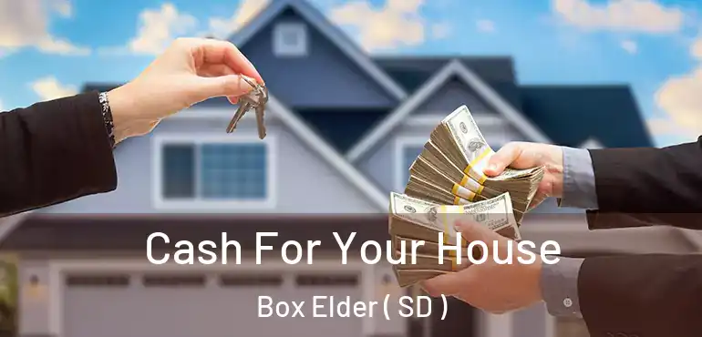  Cash For Your House Box Elder ( SD )
