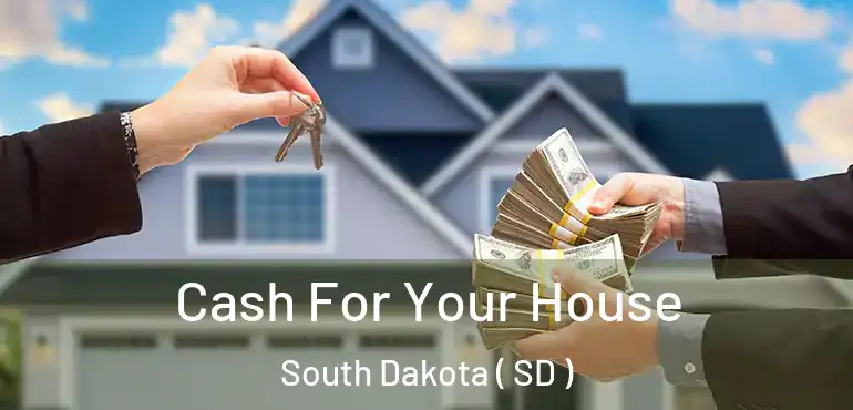  Cash For Your House South Dakota ( SD )