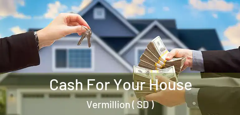  Cash For Your House Vermillion ( SD )