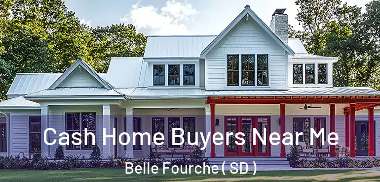  Cash Home Buyers Near Me Belle Fourche ( SD )