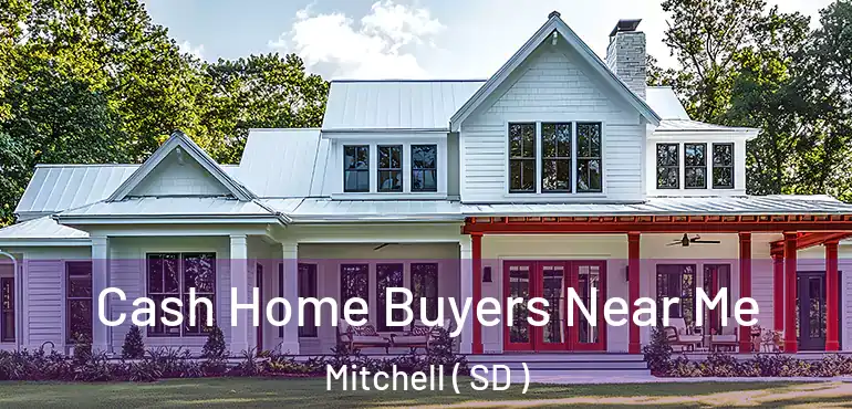  Cash Home Buyers Near Me Mitchell ( SD )