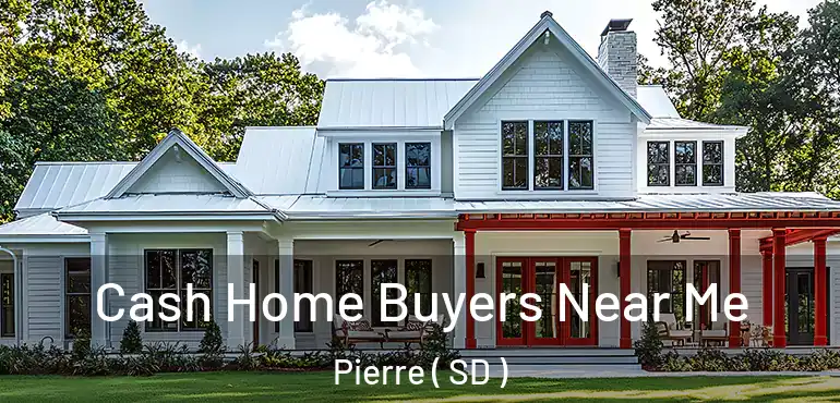  Cash Home Buyers Near Me Pierre ( SD )