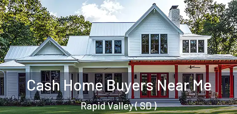  Cash Home Buyers Near Me Rapid Valley ( SD )