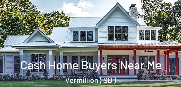  Cash Home Buyers Near Me Vermillion ( SD )