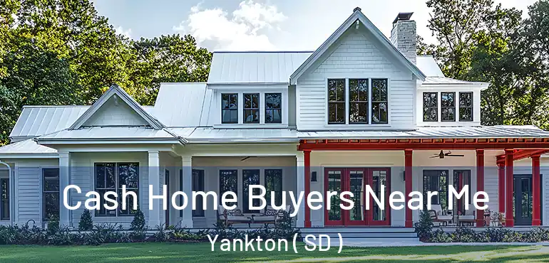  Cash Home Buyers Near Me Yankton ( SD )