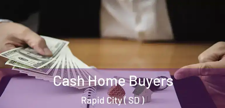  Cash Home Buyers Rapid City ( SD )