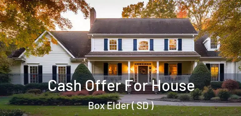  Cash Offer For House Box Elder ( SD )