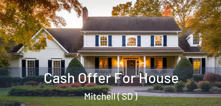  Cash Offer For House Mitchell ( SD )