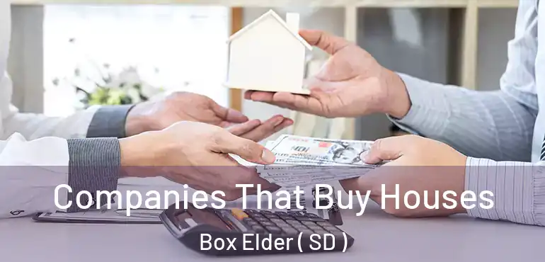  Companies That Buy Houses Box Elder ( SD )