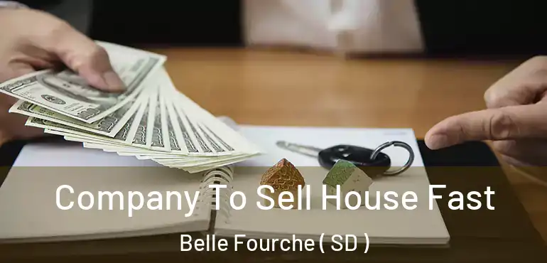  Company To Sell House Fast Belle Fourche ( SD )