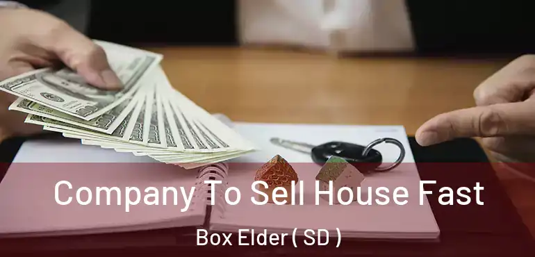 Company To Sell House Fast Box Elder ( SD )