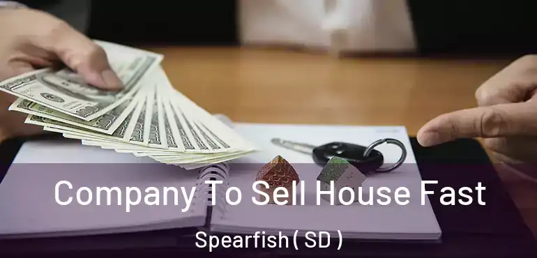  Company To Sell House Fast Spearfish ( SD )