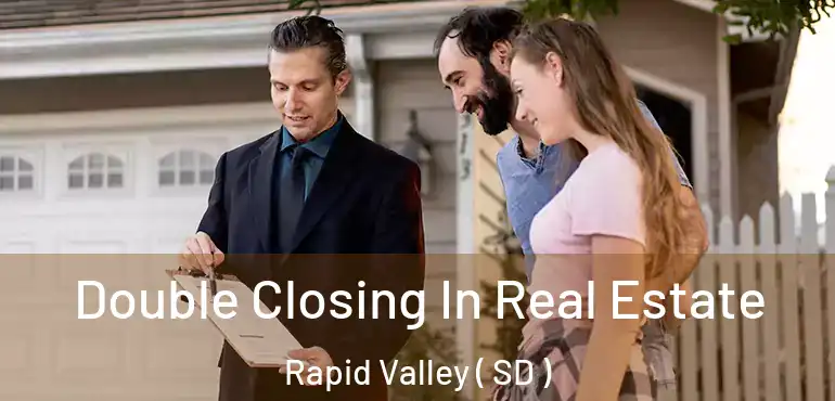  Double Closing In Real Estate Rapid Valley ( SD )