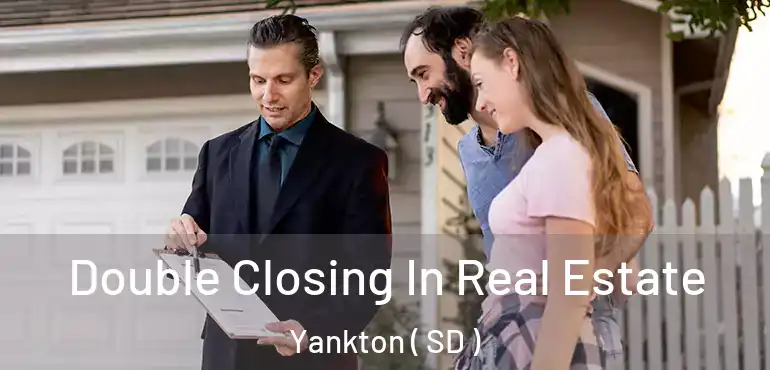  Double Closing In Real Estate Yankton ( SD )
