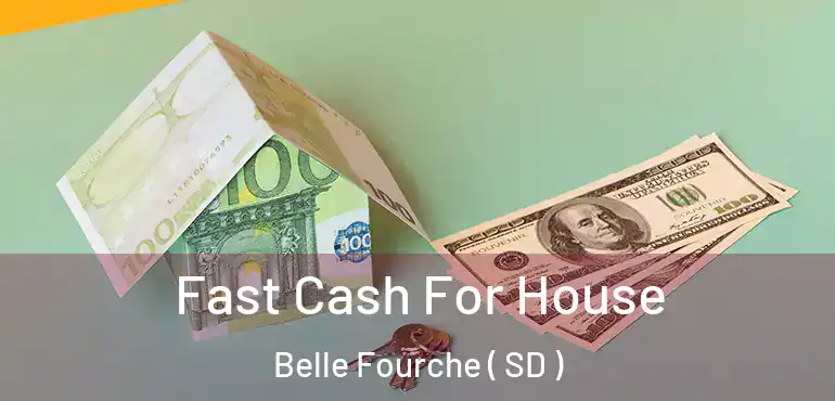  Fast Cash For House Belle Fourche ( SD )