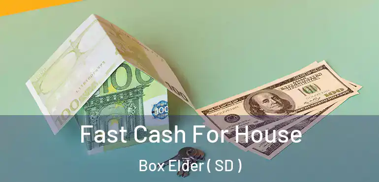  Fast Cash For House Box Elder ( SD )
