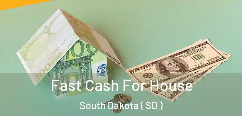  Fast Cash For House South Dakota ( SD )