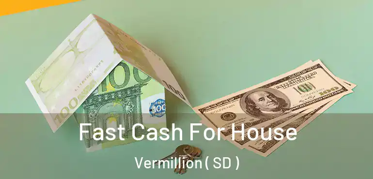  Fast Cash For House Vermillion ( SD )