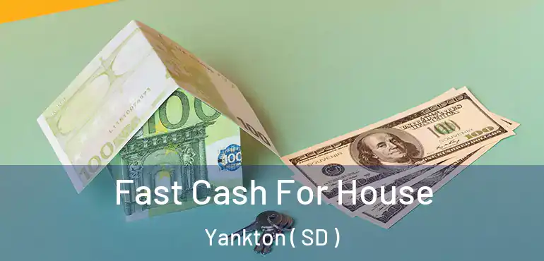  Fast Cash For House Yankton ( SD )