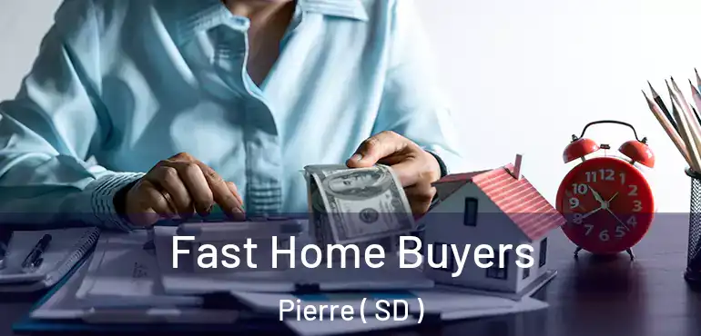  Fast Home Buyers Pierre ( SD )