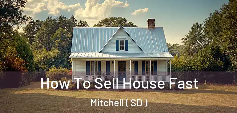  How To Sell House Fast Mitchell ( SD )