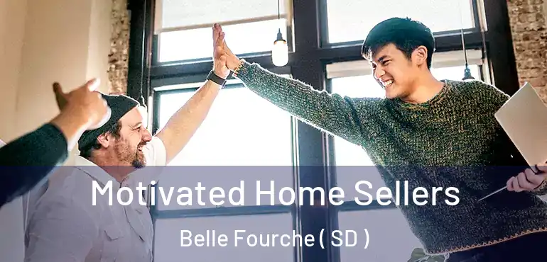  Motivated Home Sellers Belle Fourche ( SD )