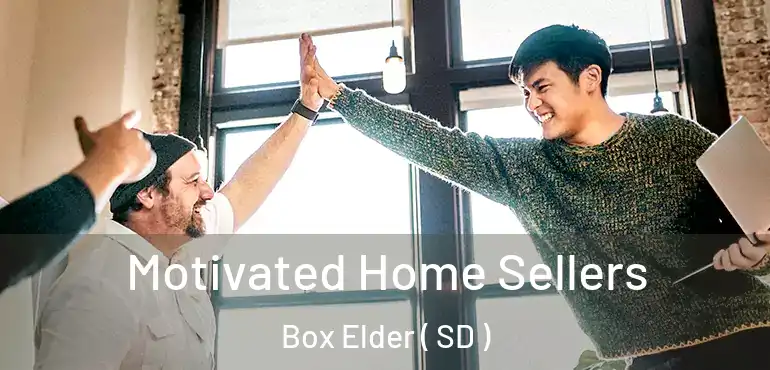  Motivated Home Sellers Box Elder ( SD )