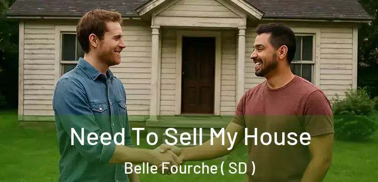 Need To Sell My House Belle Fourche ( SD )