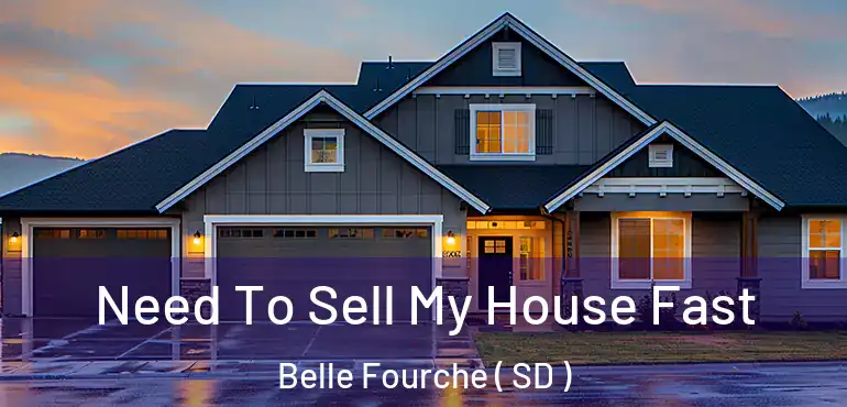  Need To Sell My House Fast Belle Fourche ( SD )