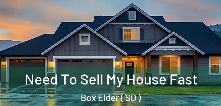  Need To Sell My House Fast Box Elder ( SD )
