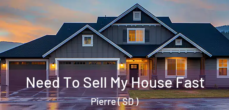  Need To Sell My House Fast Pierre ( SD )