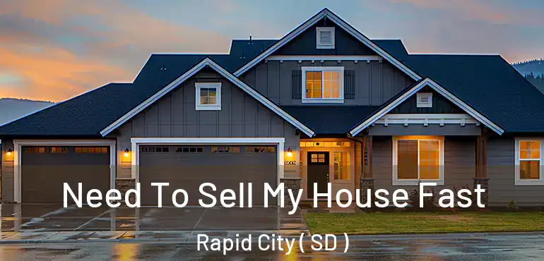  Need To Sell My House Fast Rapid City ( SD )