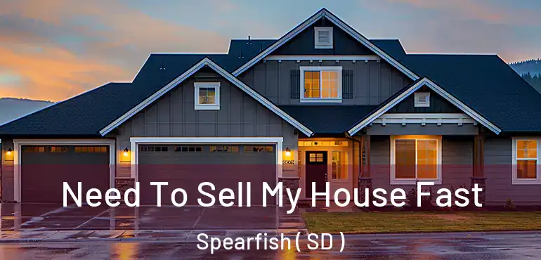  Need To Sell My House Fast Spearfish ( SD )