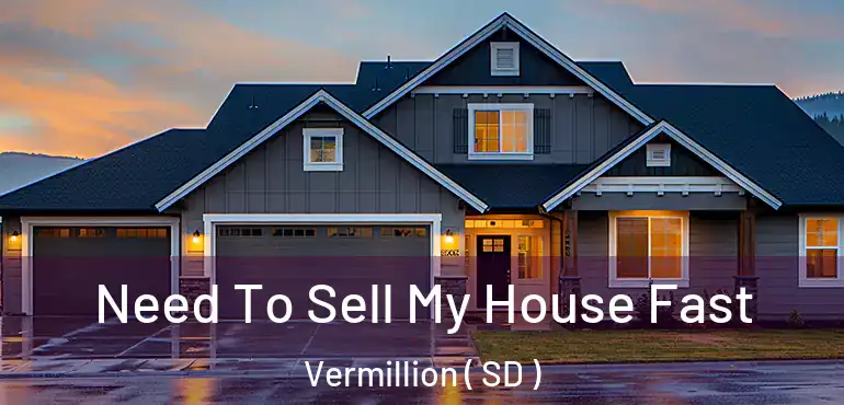  Need To Sell My House Fast Vermillion ( SD )