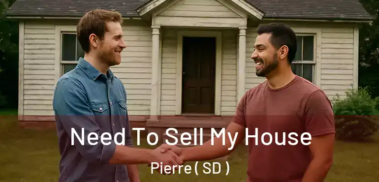  Need To Sell My House Pierre ( SD )